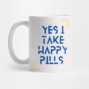 Yes I Take Happy Pills Mug